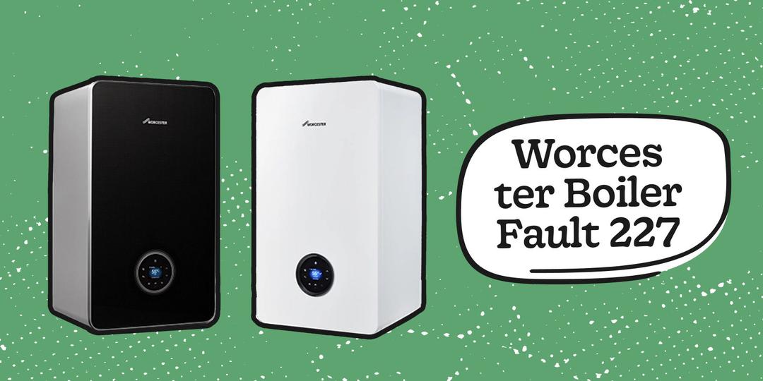 Worcester Bosch Boiler Fault Code 227: What It Means & How to Fix It